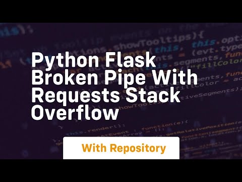Python Flask Broken Pipe With Requests Stack Overflow