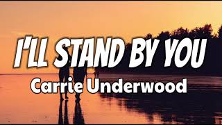 Carrie Underwood - I’ll Stand By You (Lyrics)