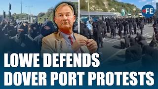 Anti-Immigration Protests Rock UK as Dover Port Is Blocked, Lowe Defends Protesters