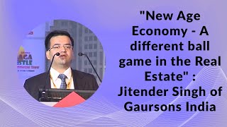 New Age Economy - A different ball game in the Real Estate : Jitender Singh of Gaursons India image