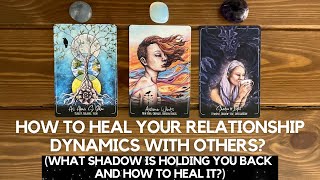 How To Heal Your Relationship Dynamics With Others? What Shadow Is Holding You Back? How To Heal it?