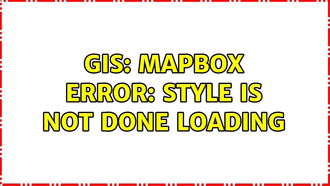 GIS: Mapbox Error: Style is not done loading