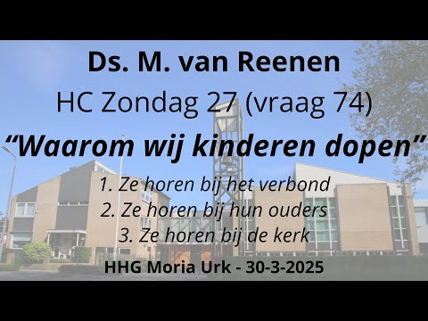 HHG Moria 30-03-2025 17:00 uur - ds. M. van Reenen - HC Zondag 27 (vraag 74)