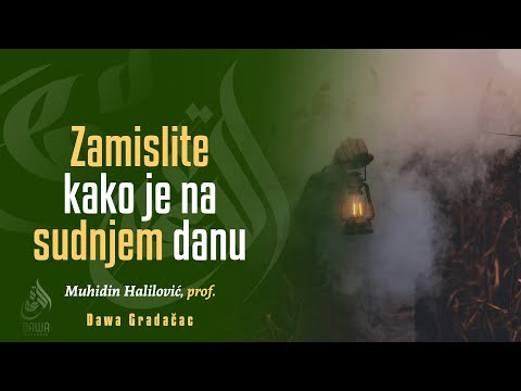 ZAMISLITE KAKO JE NA SUDNJEM DANU - Muhidin Halilović, prof.