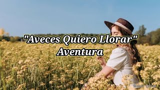 Aventura - Aveces quiero llorar (Letra)