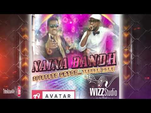 AVATAR BAND :  Devanand Gatto & Trevor Gore - Naina Bandh (((2k19 ChutneySoca)))