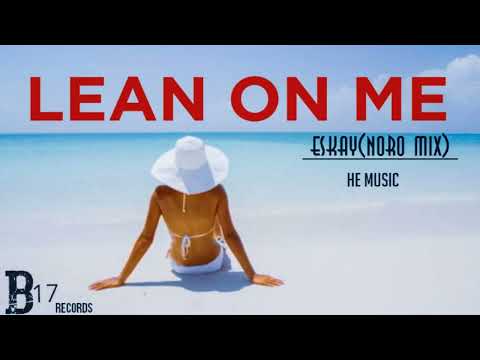 Eskay (Noro mix)_Lean On Me(Official Audio)HE MUSIC & B17 RECORDS 🇸🇧
