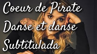 Cœur de Pirate - Danse et danse (Subtitulos en español)