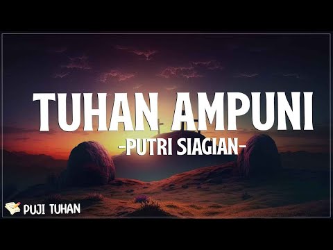 Tuhan Ampuni - Putri Siagian (Lirik) Lagu Rohani Kristen Terbaru 2024