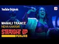 Manali Trance Neha Kakkar Straight Up Punjab