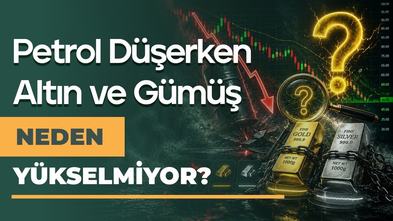 Petrol Düşerken Altın ve Gümüş Neden Yükselmiyor?