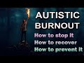 Dr Service Explains Autistic Burnout How To Stop It How To Recover And How To Prevent It