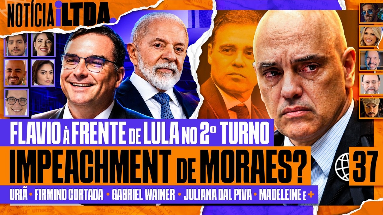IMPEACHMENT DE MORAES + CRISE NO STF + FLÁVIO À FRENTE DE LULA NO 2º TURNO? - Notícia iLtda. #037