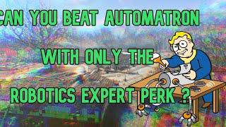 Can you beat Fallout 4 Automatron with only the robotics expert perk?