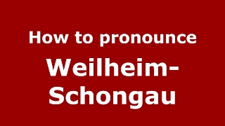 How to pronounce Weilheim-Schongau