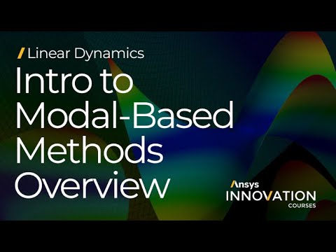 Intro to Modal-Based Methods Using Ansys Mechanical — Course Overview