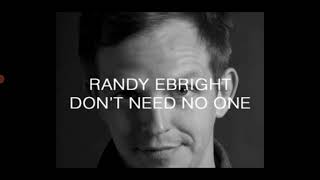 Randy Ebright Don&#39;t Need No One