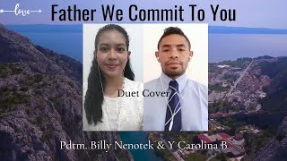 Download lagu Father We Commit To You - Duet Cover | Pdtm. Billy Nenotek & Y Carolina B mp3