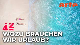Ist Urlaub wirklich Erholung? | 42 - Die Antwort auf fast alles | ARTE
