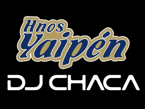 DJ CHACA - MIX HERMANOS YAIPEN