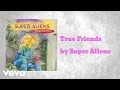 Super Aliens - True Friends (AUDIO) 