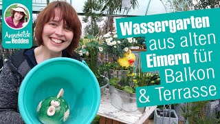 DIY Wassergarten - Wasserspiele als Gartendeko für Balkon, Terrasse aus alten Eimern machen.