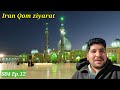 Iran Qom City Full Ziyarat S04 Ep 12 Pakistan To Iran By Air Travel Documentary History