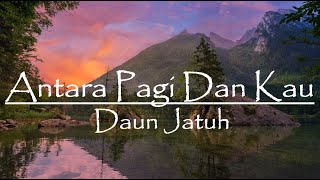 Download lagu Daun Jatuh - Antara Pagi Dan Kau (Lirik) mp3