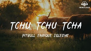 Pitbull Enrique Iglesias - Tchu Tchu Tcha [ lyric ]