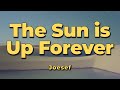 Joesef - The Sun is Up Forever (Lyrics)