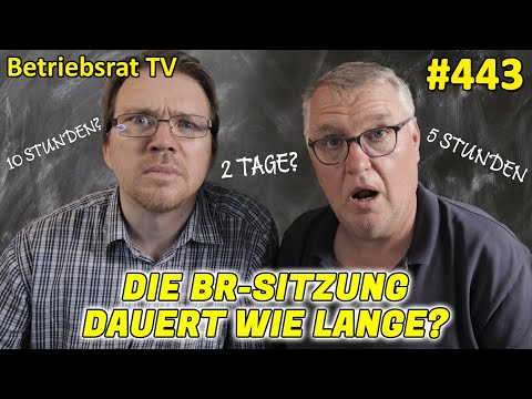 Die BR-Sitzung dauert wie lange? - Betriebsrat TV (Folge 433)