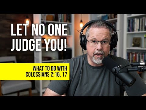Colossians 2:16, 17 "LET NO ONE JUDGE YOU!"