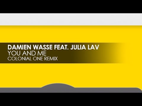 Damian Wasse featuring Julia Lav - You And Me (Colonial One Remix)