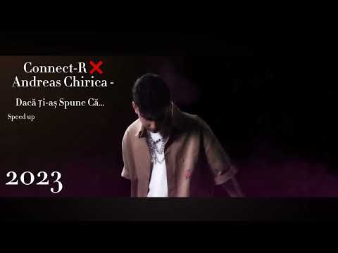 Connect-R ❌  Andreas Chiriac - Dacă Ți-aș Spune Că… (speed up ro) 2023