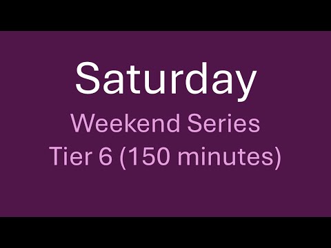 Saturday - Tier 6 (150 minutes)