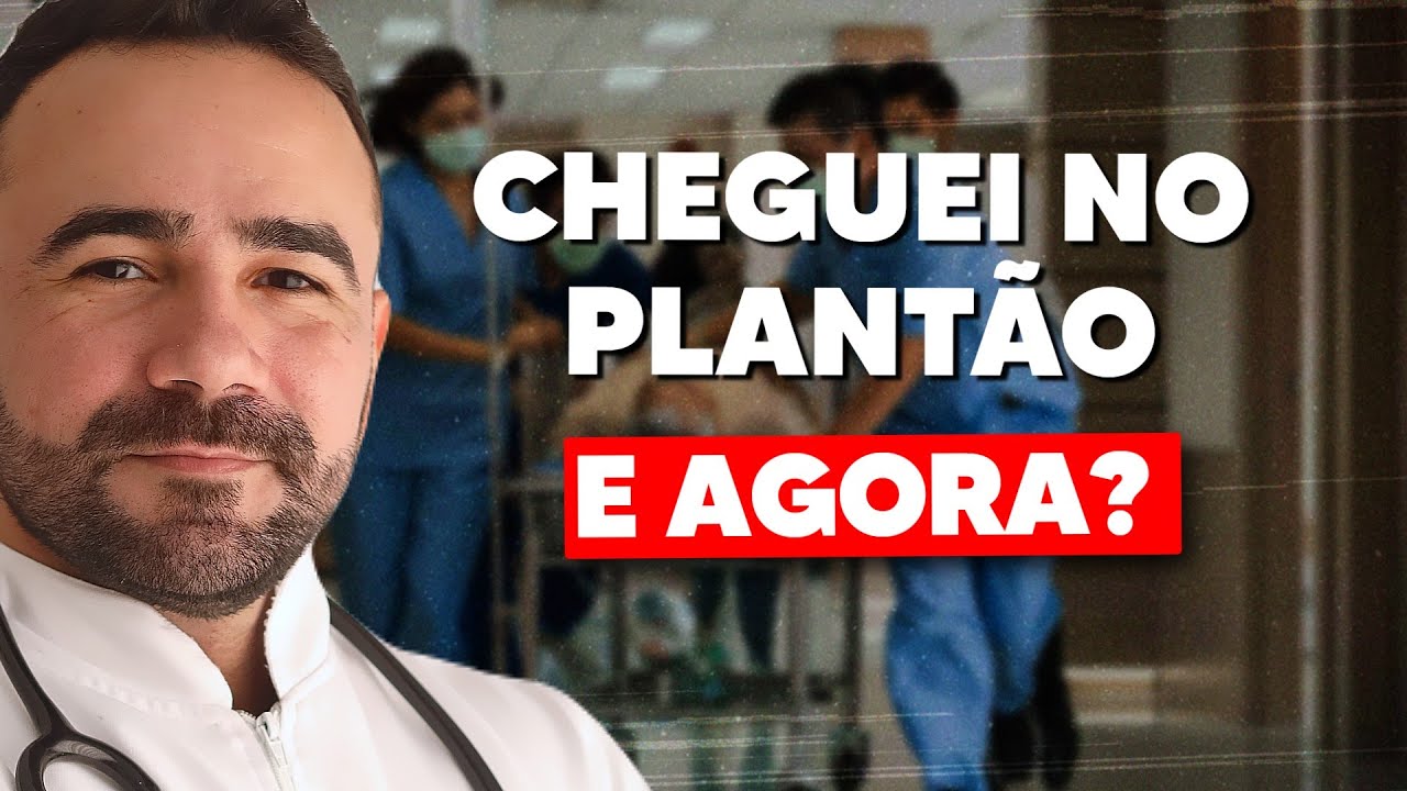 CHEGUEI NO PLANTÃO, E AGORA? O QUE FAZER?