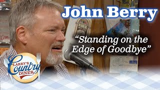 JOHN BERRY sings STANDING ON THE EDGE OF GOODBYE on LARRY&#39;S COUNTRY DINER!