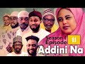 ADDINI NA - SEASON 1 EPISODE 11 | Hausa Series | Arewa Series | Labarina | Hausa Film | Kannywood