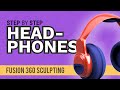 How to Design Your own Headphones in Fusion 360's Sculpt Workspace (for Complete Beginners)