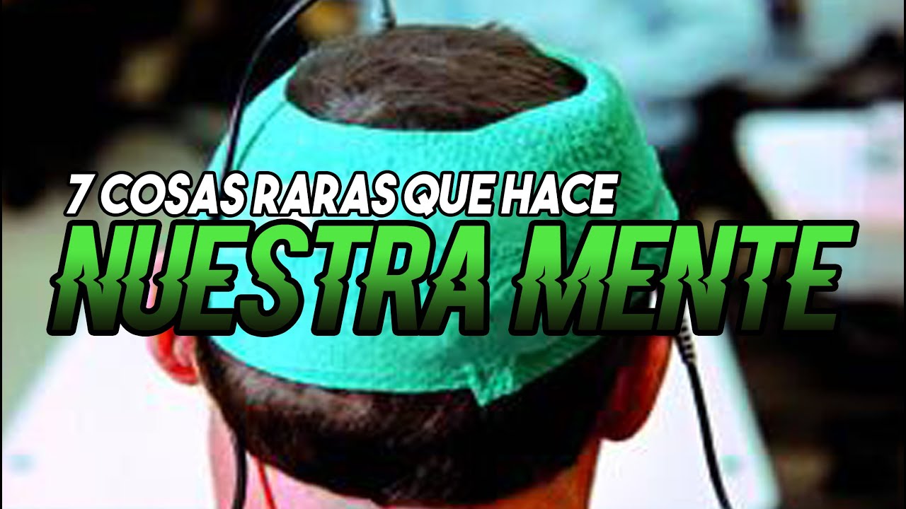7 Cosas raras que hace NUESTRA MENTE!!