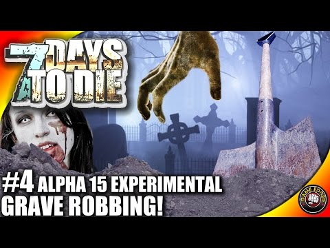 7 Days to Die Alpha 15 - Part 4 - Grave Robbing - 7DTD Gameplay - Alpha 15