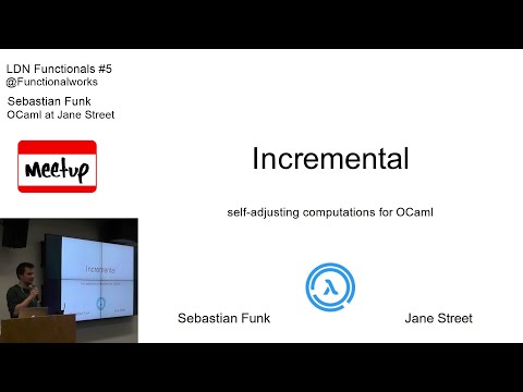 LDN Functionals #5 Sebastian Funk: Incremental - Self Adjusting Computations for OCaml