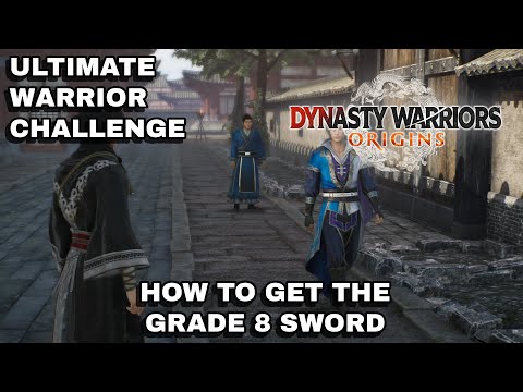 HOW to GET your GRADE 8 Sword - Dynasty Warriors Origins ULTIMATE Warrior Guide