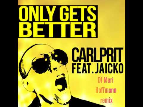 Carlprit ft. Jaicko - Only Gets Better (DJ Mari Hoffmann remix)