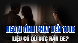 Ngoại Tình Bị Phạt Đến 10 Triệu Đồng Từ 18/5/2026: Có Thể Đi Tù Đến 3 Năm Nếu Gây Hậu Quả Nghiêm Trọng!
