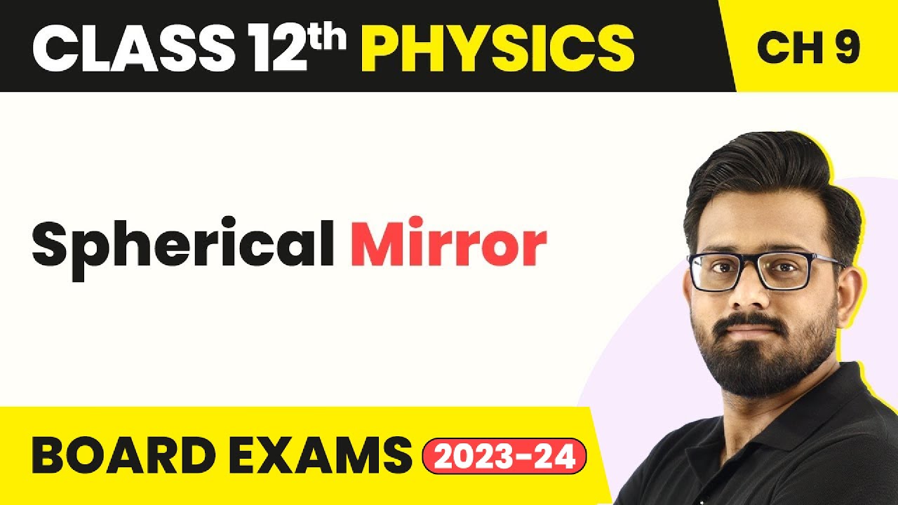 Spherical Mirror - Ray Optics and Optical Instruments | Class 12 Physics Chapter 9 2022-23