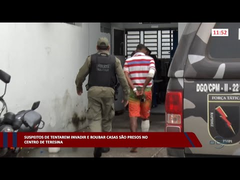 Suspeitos de tentarem invadir e roubar casas são presos no Centro de Teresina 28 04 2023