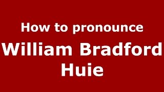 How to pronounce William Bradford Huie