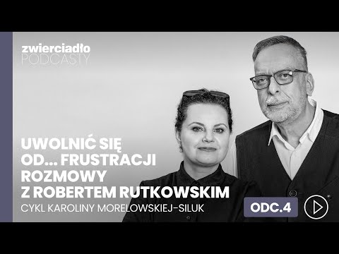 „Nie rób z partnera terapeuty, to się źle kończy". Robert Rutkowski o frustracji | Uwolnić się od...