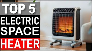 Top 5 Best Electric Space Heater in 2025
